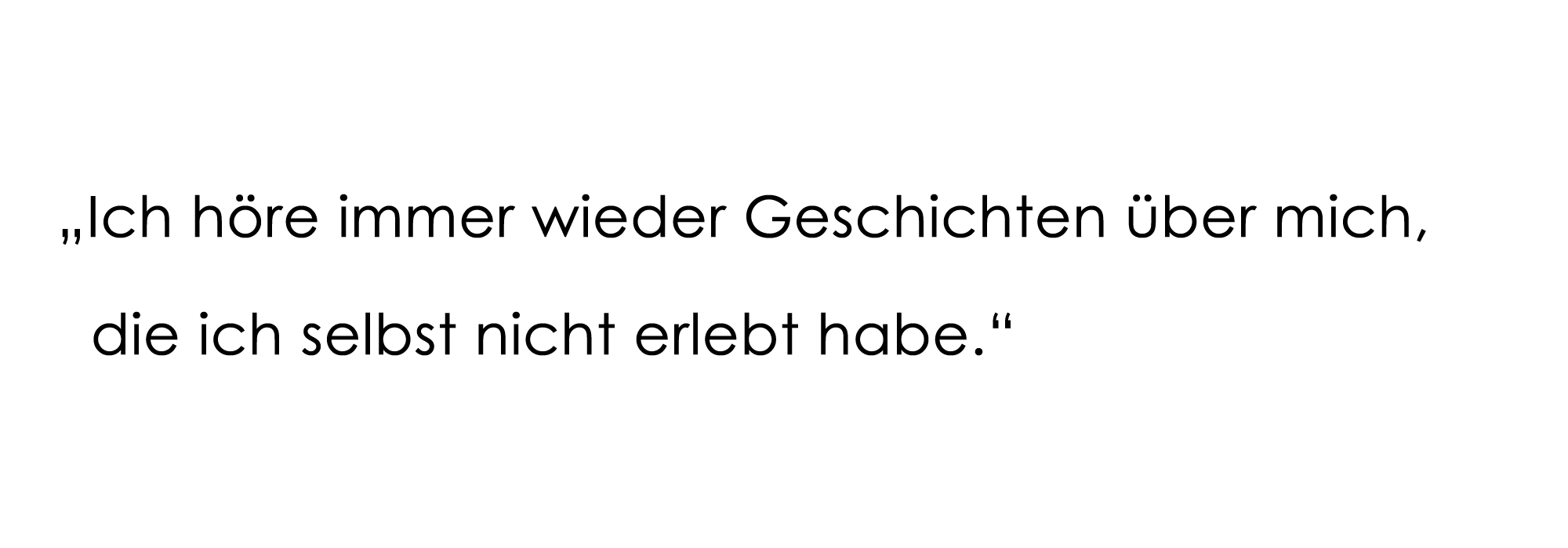 "Ich höre immer wieder Geschichten über mich, die ich selbst nicht erlebt habe."