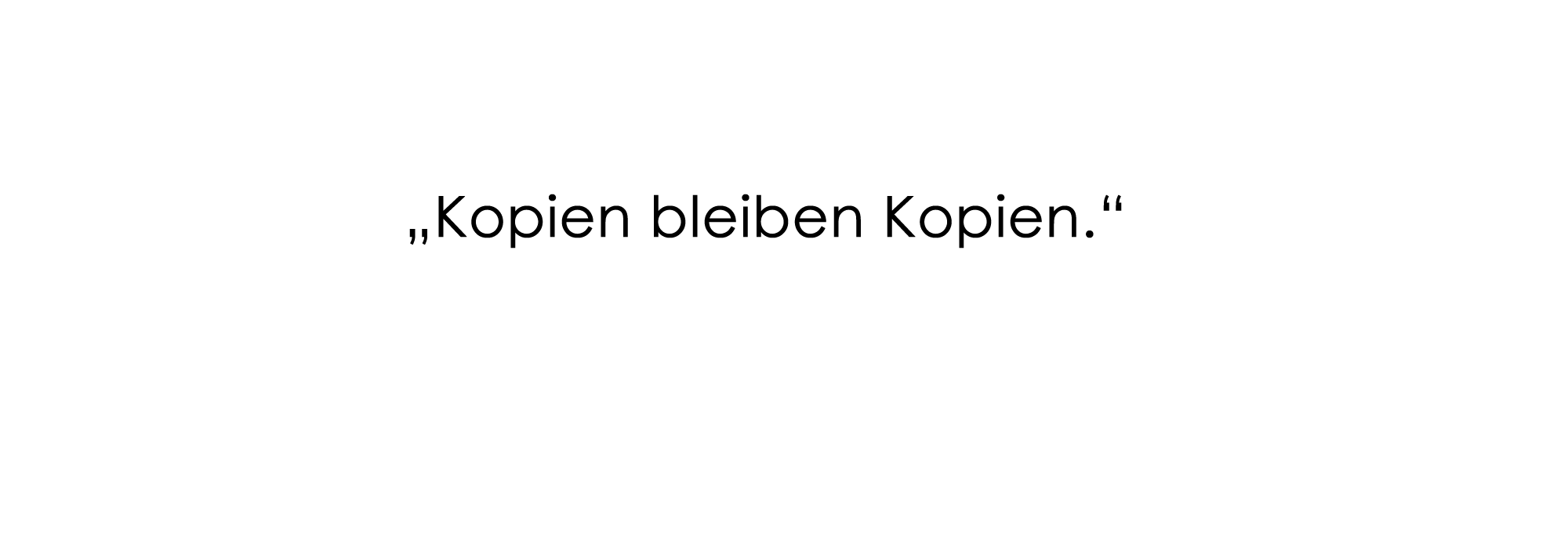 "Kopien bleiben Kopien."