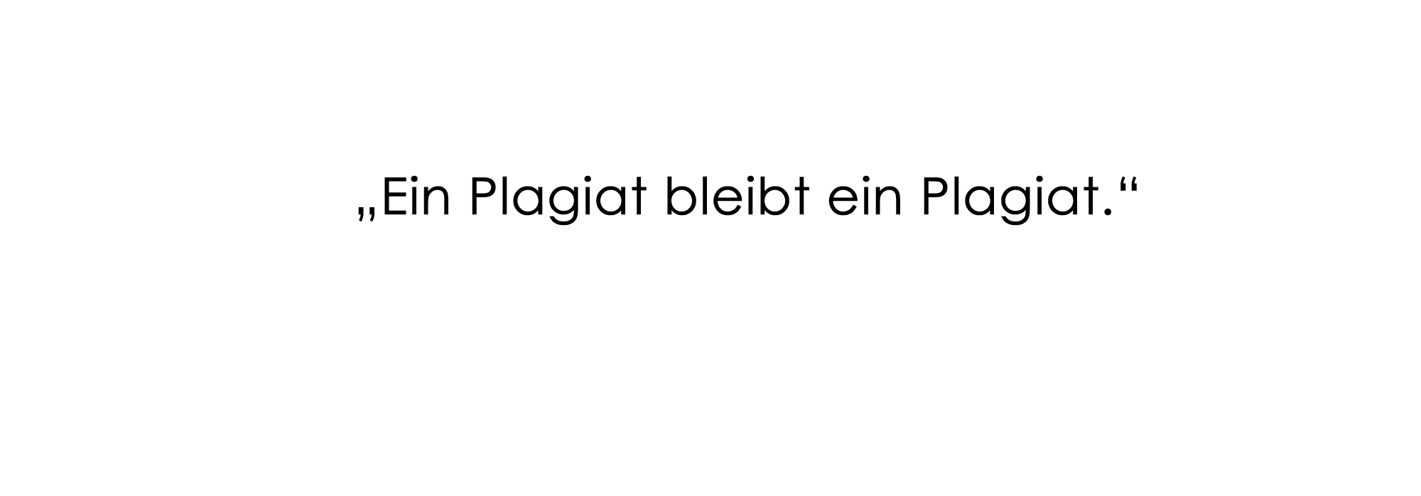 "Ein Plagiat bleibt ein Plagiat."