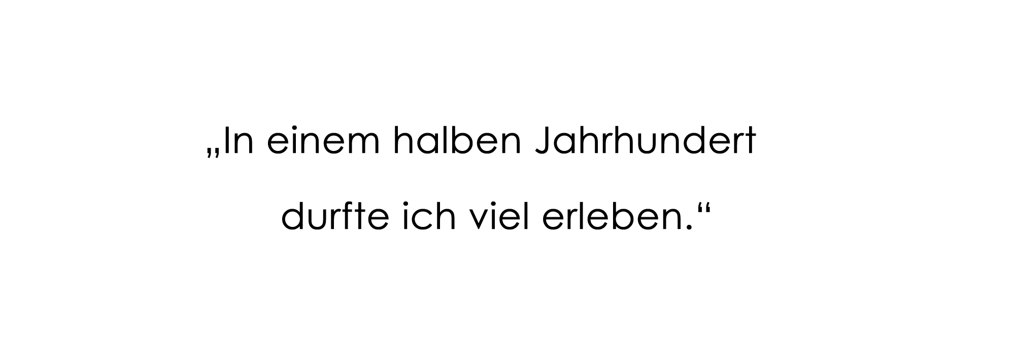 "In einem halben Jahrhundert durfte ich viel erleben."