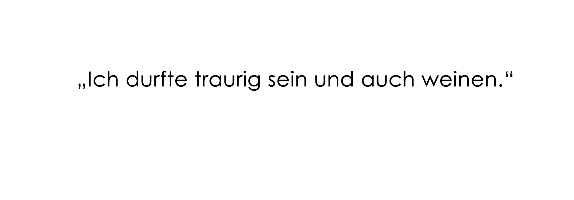 "Ich durfte traurig sein und auch weinen."